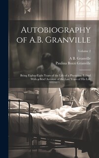 Front cover_Autobiography of A.B. Granville; Being Eighty-eight Years of the Life of a Physician. Edited With a Brief Account of the Last Years of his Life; Volume 2