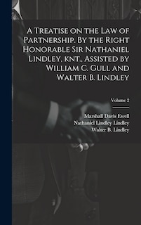Couverture_A Treatise on the law of Partnership. By the Right Honorable Sir Nathaniel Lindley, knt., Assisted by William C. Gull and Walter B. Lindley; Volume 2