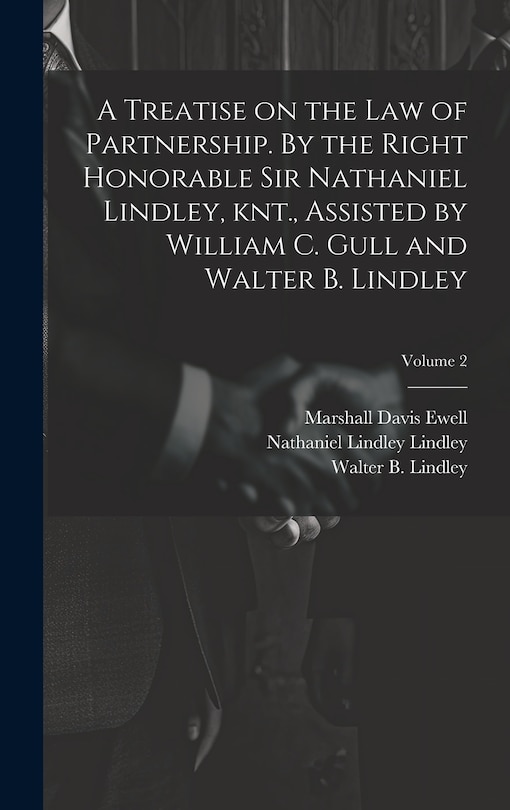 Couverture_A Treatise on the law of Partnership. By the Right Honorable Sir Nathaniel Lindley, knt., Assisted by William C. Gull and Walter B. Lindley; Volume 2