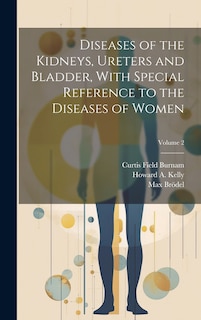 Front cover_Diseases of the Kidneys, Ureters and Bladder, With Special Reference to the Diseases of Women; Volume 2