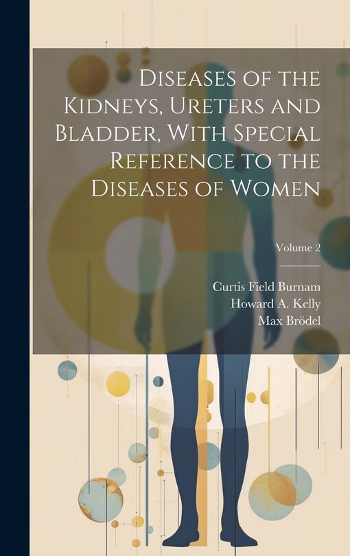 Front cover_Diseases of the Kidneys, Ureters and Bladder, With Special Reference to the Diseases of Women; Volume 2