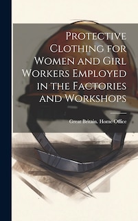 Couverture_Protective Clothing for Women and Girl Workers Employed in the Factories and Workshops