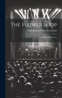 Front cover_The Flower Shop; a Play in Three Acts