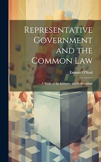 Front cover_Representative Government and the Common law; a Study of the Initiative and Referendum
