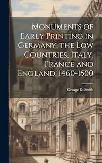 Couverture_Monuments of Early Printing in Germany, the Low Countries, Italy, France and England, 1460-1500