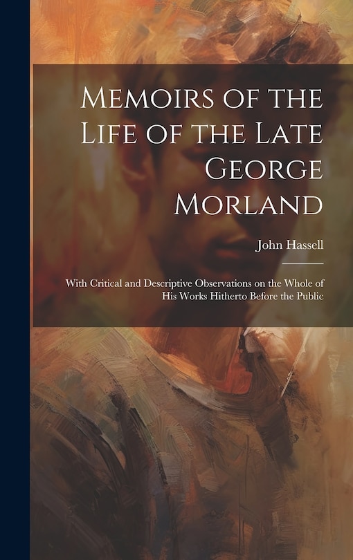 Couverture_Memoirs of the Life of the Late George Morland; With Critical and Descriptive Observations on the Whole of his Works Hitherto Before the Public