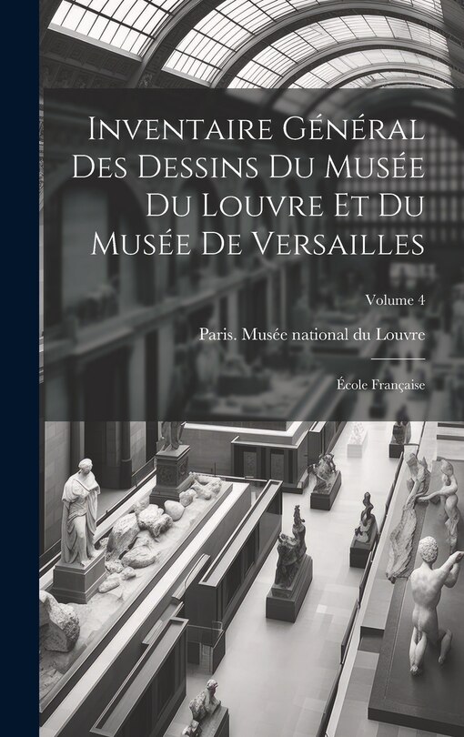 Couverture_Inventaire général des dessins du Musée du Louvre et du Musée de Versailles; école française; Volume 4