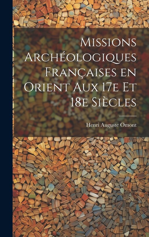 Front cover_Missions archéologiques françaises en Orient aux 17e et 18e siècles