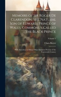 Front cover_Memoirs of Sir Roger de Clarendon, the Natural son of Edward, Prince of Wales, Commonly Called the Black Prince