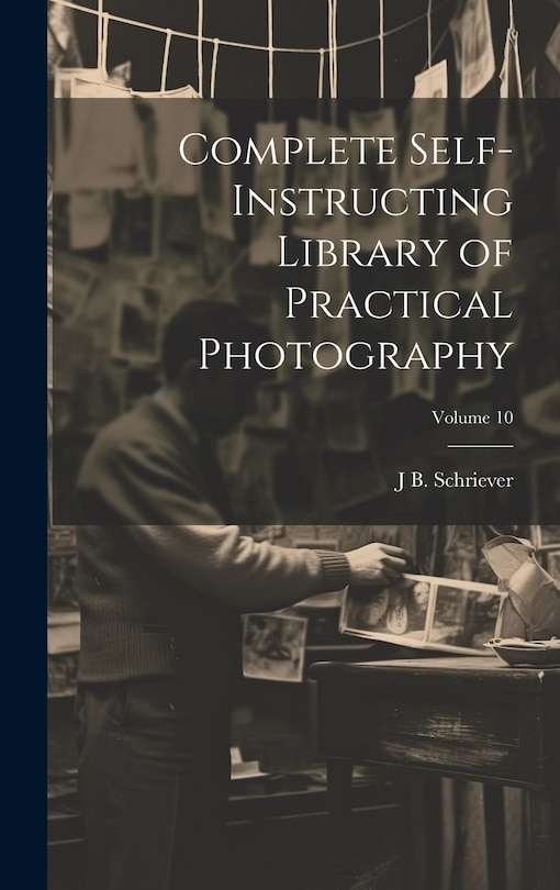 Front cover_Complete Self-instructing Library of Practical Photography; Volume 10