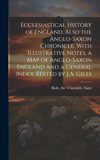 Front cover_Ecclesiastical History of England. Also the Anglo-Saxon Chronicle. With Illustrative Notes, a map of Anglo-Saxon England and a General Index. Edited by J.A. Giles