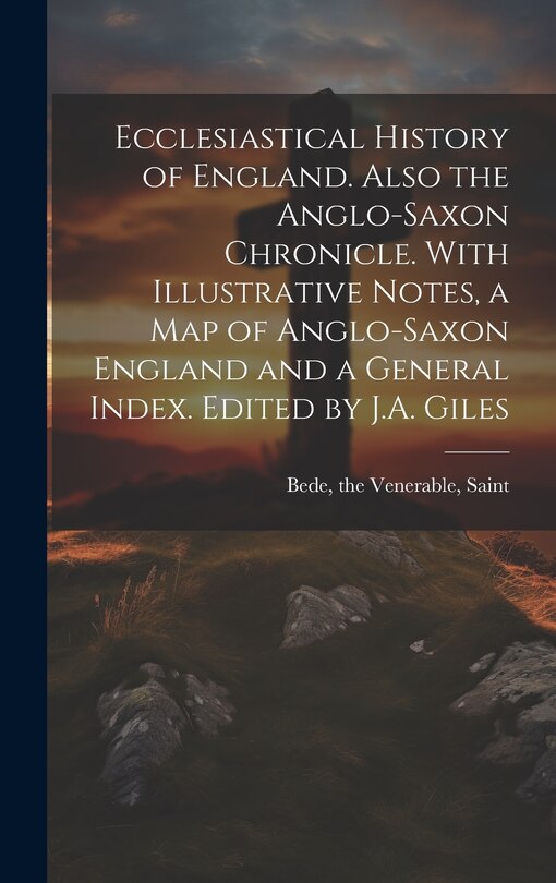 Front cover_Ecclesiastical History of England. Also the Anglo-Saxon Chronicle. With Illustrative Notes, a map of Anglo-Saxon England and a General Index. Edited by J.A. Giles
