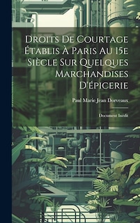 Droits de courtage établis à Paris au 15e siècle sur quelques marchandises d'épicerie; document inédit