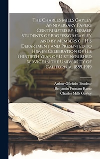 Front cover_The Charles Mills Gayley Anniversary Papers Contributed by Former Students of Professor Gayley and by Members of his Department and Presented to him in Celebration of his Thirtieth Year of Distinguished Service in the University of California, 1889-1919
