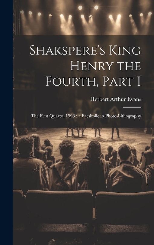 Shakspere's King Henry the Fourth, Part I: The First Quarto, 1598: a Facsimile in Photo-lithography