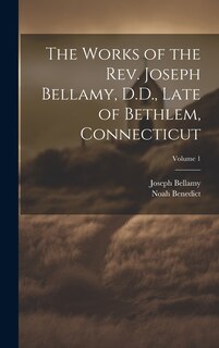 Couverture_The Works of the Rev. Joseph Bellamy, D.D., Late of Bethlem, Connecticut; Volume 1