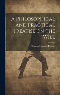 Front cover_A Philosophical and Practical Treatise on the Will [microform]