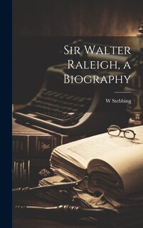 Front cover_Sir Walter Raleigh, a Biography