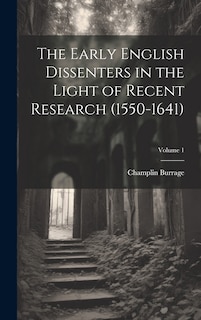 Front cover_The Early English Dissenters in the Light of Recent Research (1550-1641); Volume 1