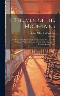 Front cover_The men of the Mountains; the Story of the Southern Mountaineer and his kin of the Piedmont; With an Account of Some of the Agencies of Progress Among Them