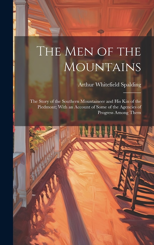 Front cover_The men of the Mountains; the Story of the Southern Mountaineer and his kin of the Piedmont; With an Account of Some of the Agencies of Progress Among Them