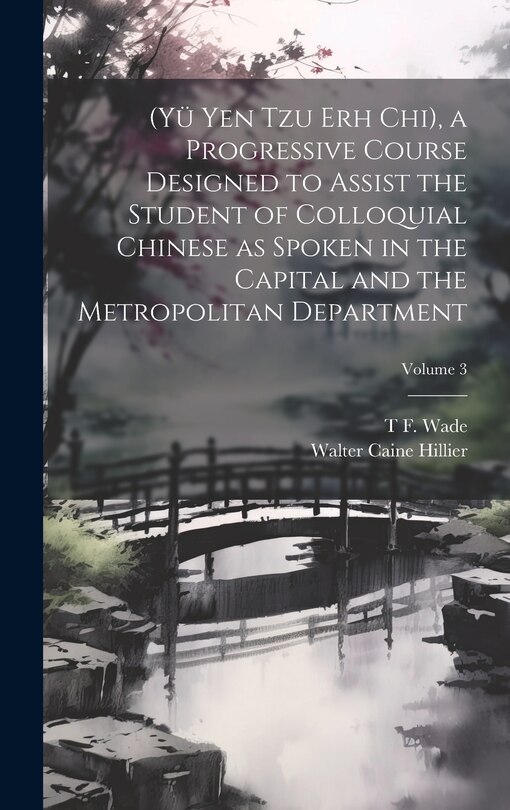 Front cover_(Yü Yen Tzu Erh Chi), a Progressive Course Designed to Assist the Student of Colloquial Chinese as Spoken in the Capital and the Metropolitan Department; Volume 3