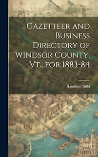 Front cover_Gazetteer and Business Directory of Windsor County, Vt., for 1883-84