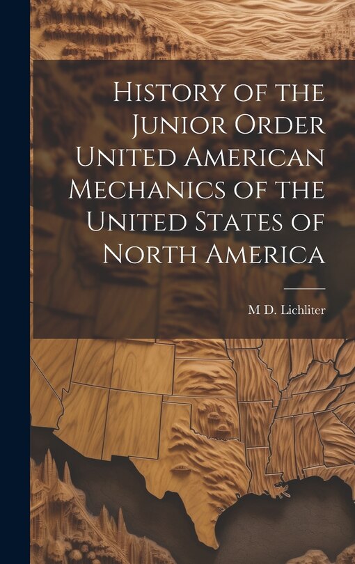 Front cover_History of the Junior Order United American Mechanics of the United States of North America