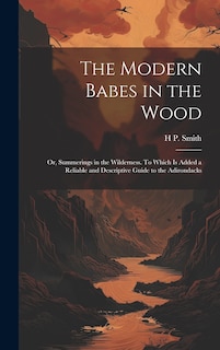 Couverture_The Modern Babes in the Wood; or, Summerings in the Wilderness. To Which is Added a Reliable and Descriptive Guide to the Adirondacks