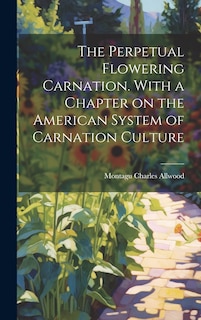 Front cover_The Perpetual Flowering Carnation. With a Chapter on the American System of Carnation Culture