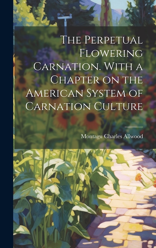 Front cover_The Perpetual Flowering Carnation. With a Chapter on the American System of Carnation Culture
