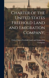 Front cover_Charter of the United States Freehold Land and Emigration Company;