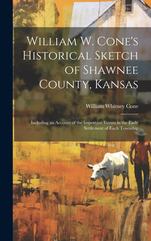 Couverture_William W. Cone's Historical Sketch of Shawnee County, Kansas