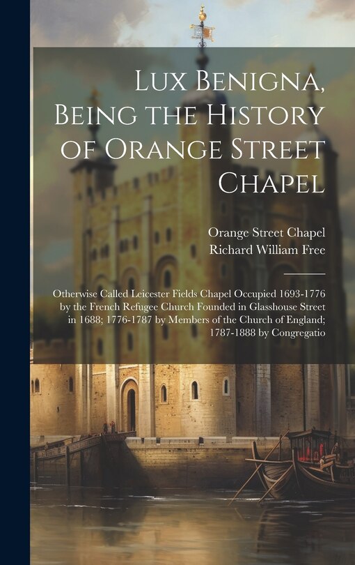 Front cover_Lux Benigna, Being the History of Orange Street Chapel