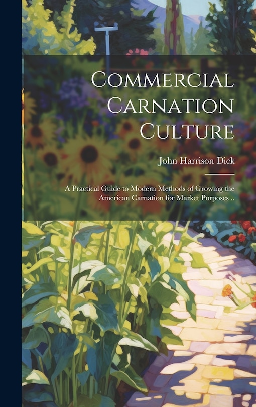Couverture_Commercial Carnation Culture; a Practical Guide to Modern Methods of Growing the American Carnation for Market Purposes ..