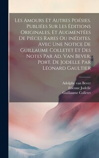 Front cover_Les amours et autres poésies. Publiées sur les éditions originales, et augmentées de pièces rares ou inédites. Avec une notice de Guillaume Colletet et des notes par Ad. van Bever. Port. de Jodelle par Léonard Gaultier