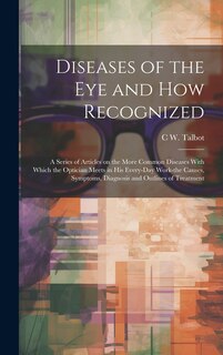 Front cover_Diseases of the eye and how Recognized; a Series of Articles on the More Common Diseases With Which the Optician Meets in his Every-day Work-the Causes, Symptoms, Diagnosis and Outlines of Treatment