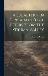 Front cover_A Subaltern in Serbia and Some Letters From the Struma Valley