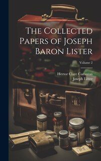 Front cover_The Collected Papers of Joseph Baron Lister; Volume 2