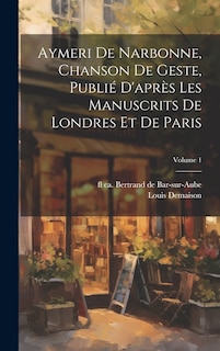 Front cover_Aymeri de Narbonne, chanson de geste, publié d'après les manuscrits de Londres et de Paris; Volume 1