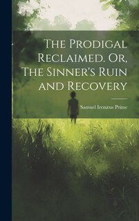 Front cover_The Prodigal Reclaimed. Or, The Sinner's Ruin and Recovery