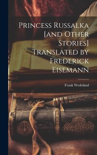 Front cover_Princess Russalka [and Other Stories] Translated by Frederick Eisemann