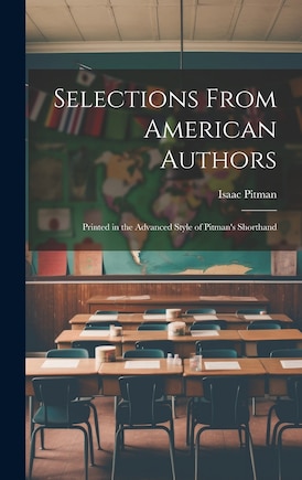 Selections From American Authors; Printed in the Advanced Style of Pitman's Shorthand