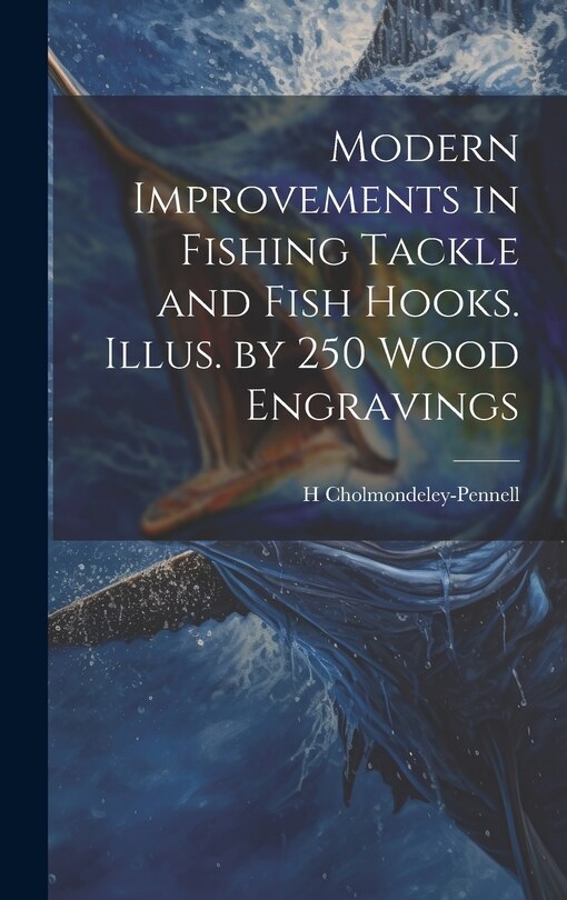 Front cover_Modern Improvements in Fishing Tackle and Fish Hooks. Illus. by 250 Wood Engravings