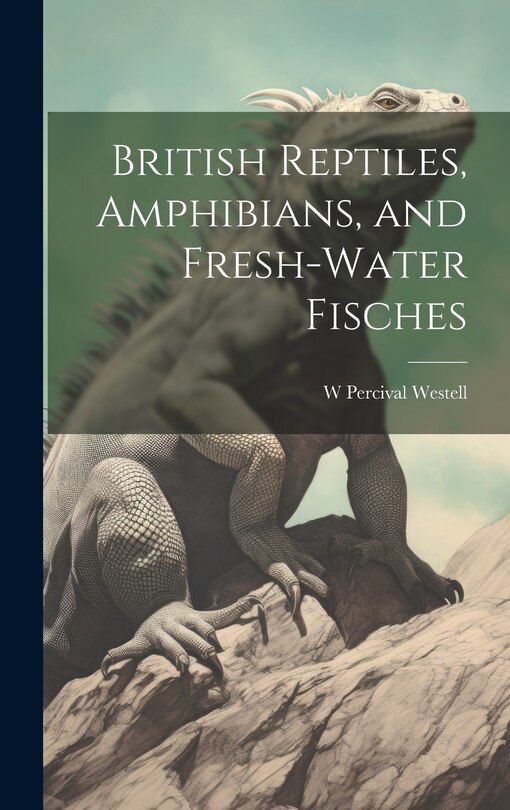 Front cover_British Reptiles, Amphibians, and Fresh-water Fisches