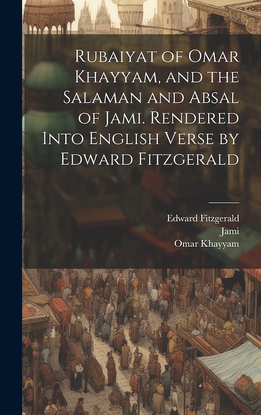 Front cover_Rubaiyat of Omar Khayyam, and the Salaman and Absal of Jami. Rendered Into English Verse by Edward Fitzgerald