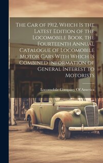 Couverture_The car of 1912, Which is the Latest Edition of the Locomobile Book, the Fourteenth Annual Catalogue of Locomobile Motor Cars With Which is Combined Information of General Interest to Motorists