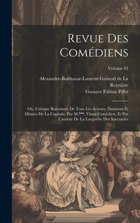 Front cover_Revue des comédiens; ou, Critique raisonnée de tous les acteurs, danseurs et mimies de la capitale. Par M.***, vieux comédien, et par l'auteur de la Lorgnette des spectacles; Volume 02