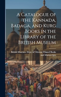 Couverture_A Catalogue of the Kannada, Badaga, and Kurg Books in the Library of the British Museum