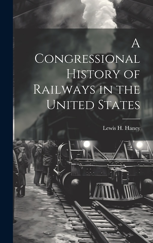 Couverture_A Congressional History of Railways in the United States